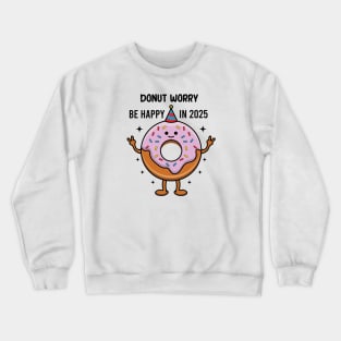 Donut Worry Be Happy In 2025 Crewneck Sweatshirt